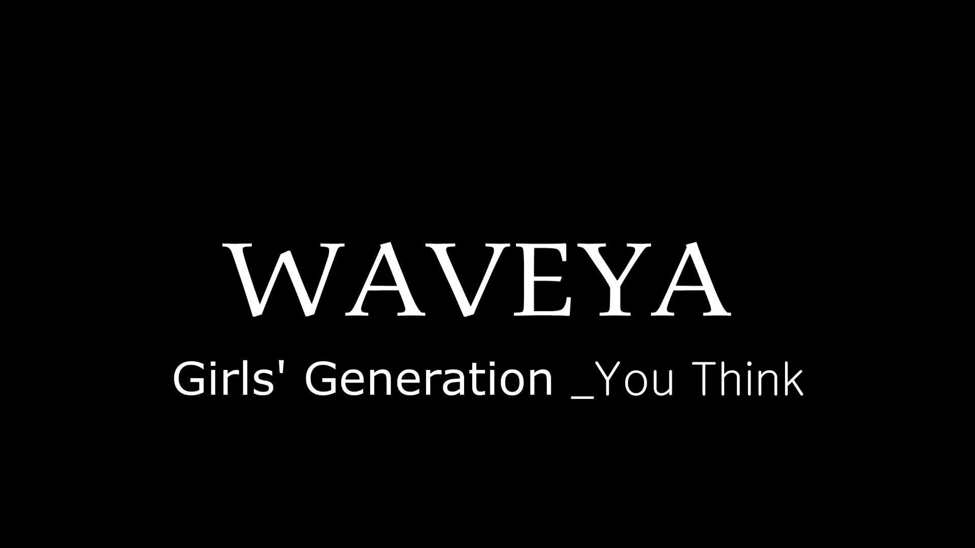 WAVEYA _Girls’ Generation 소녀시대_You Think cover dance